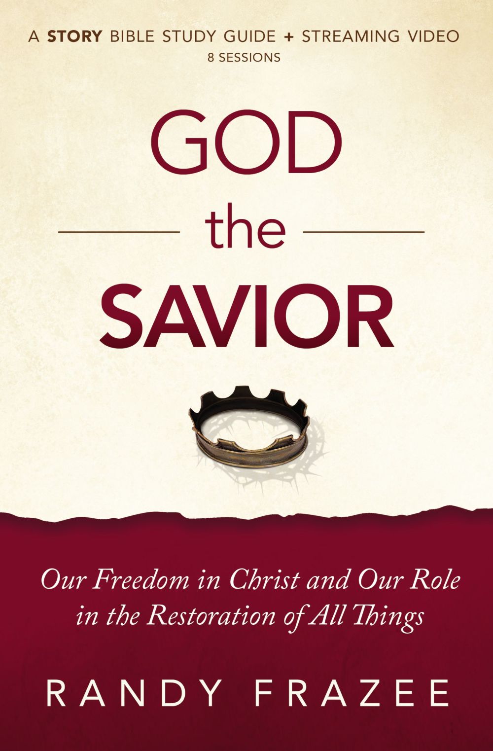 God the Savior Study Guide plus Streaming Video: Our Freedom in Christ and Our Role in the Restoration of All Things (The Story Bible Study Series)