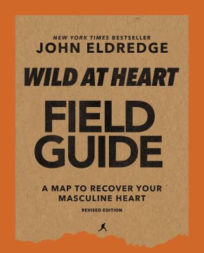 Wild at Heart Field Guide, Revised Edition: Discovering the Secret of a Man'€™s Soul