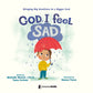 God, I Feel Sad: Bringing Big Emotions to a Bigger God *Very Good*