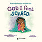 God, I Feel Scared: Bringing Big Emotions to a Bigger God