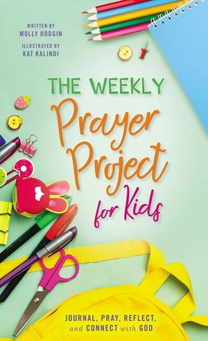 The Weekly Prayer Project for Kids: Journal, Pray, Reflect, and Connect with God (The Weekly Project Series)