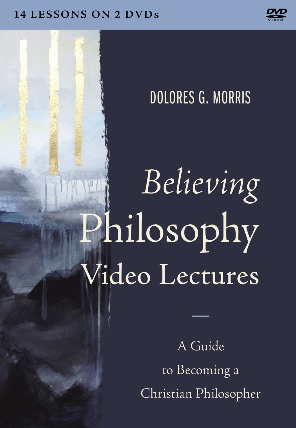 Believing Philosophy Video Lectures: A Guide to Becoming a Christian Philosopher
