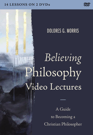 Believing Philosophy Video Lectures: A Guide to Becoming a Christian Philosopher