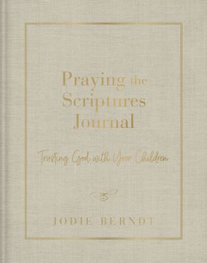 Praying the Scriptures Journal: Trusting God with Your Children