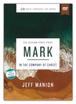 Mark Bible Study Guide plus Streaming Video: In the Company of Christ (40 Days Through the Book)