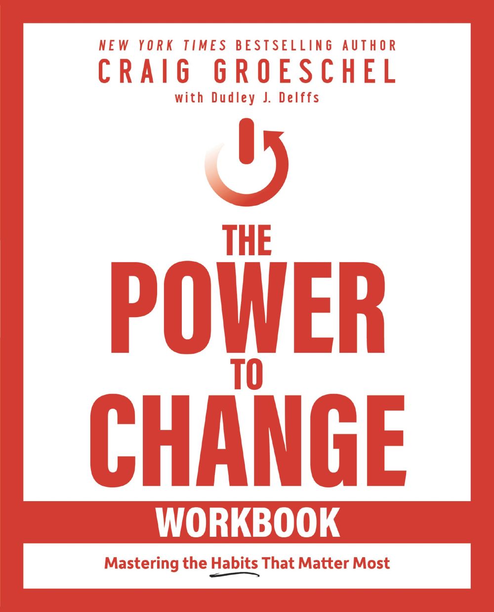 The Power to Change Workbook: Mastering the Habits That Matter Most