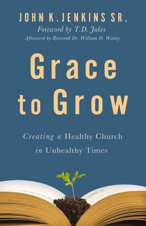 Grace to Grow: Creating a Healthy Church in Unhealthy Times *Very Good*