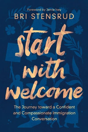 Start with Welcome: The Journey toward a Confident and Compassionate Immigration Conversation *Very Good*