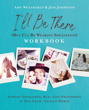 I'll Be There (But I'll Be Wearing Sweatpants) Workbook: Finding Unfiltered, Real-Life Friendships in this Crazy, Chaotic World *Very Good*