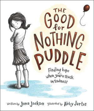 The Good for Nothing Puddle: Finding Hope When You're Stuck in Sadness