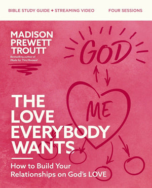 The Love Everybody Wants Bible Study Guide plus Streaming Video: How to Build Your Relationships on God's Love *Very Good*