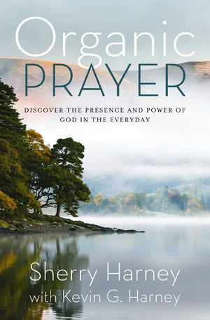 Organic Prayer: Discover the Presence and Power of God in the Everyday (Organic Outreach)