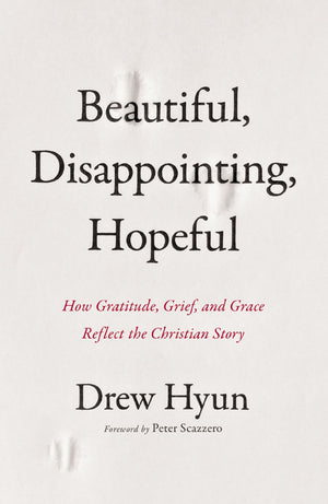 Beautiful, Disappointing, Hopeful: How Gratitude, Grief, and Grace Reflect the Christian Story *Very Good*
