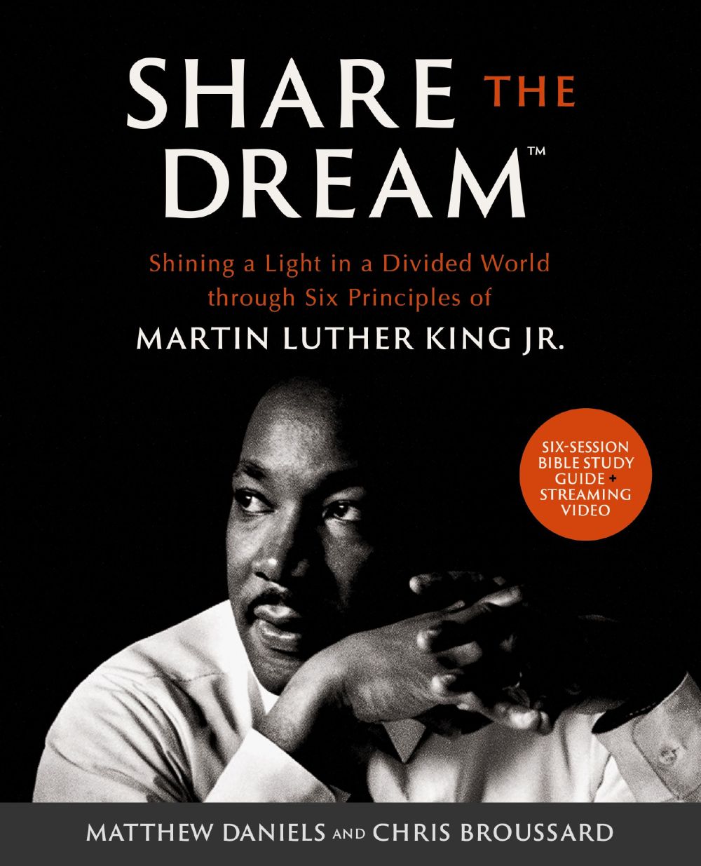 Share the Dream Bible Study Guide plus Streaming Video: Shining a Light in a Divided World through Six Principles of Martin Luther King Jr.