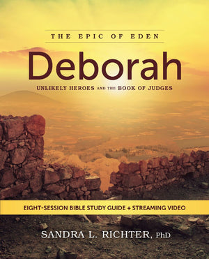 Deborah Bible Study Guide plus Streaming Video: Unlikely Heroes and the Book of Judges (Epic of Eden)