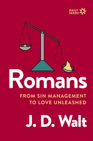 Romans: From Sin Management to Love Unleashed (Daily Seeds)