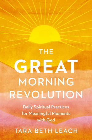 The GREAT Morning Revolution: Daily Spiritual Practices for Meaningful Moments with God (Seedbed Resources)