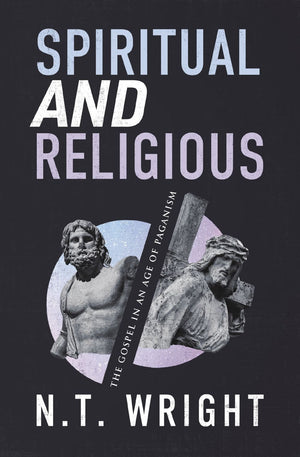 Spiritual and Religious: The Gospel in an Age of Paganism