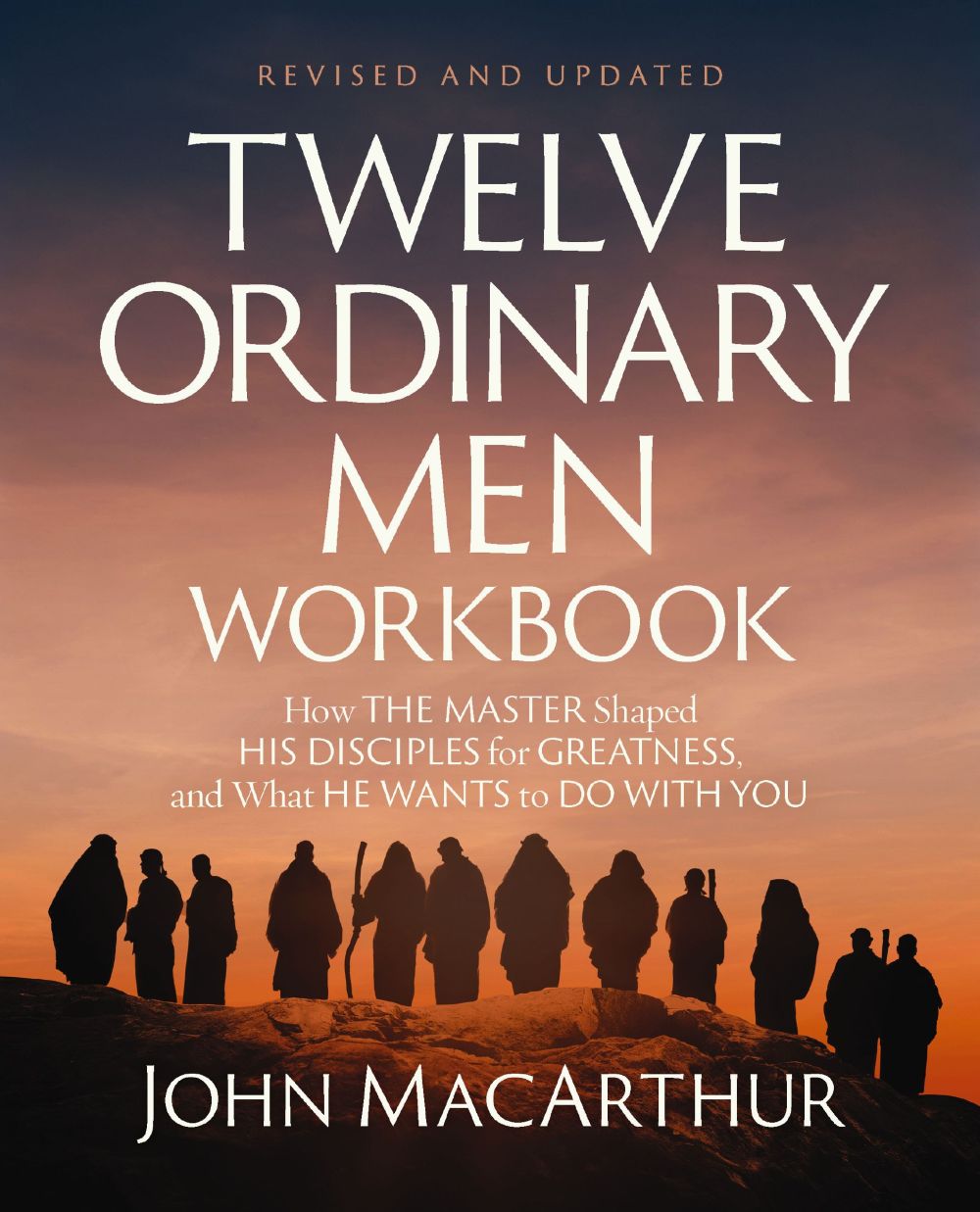 Twelve Ordinary Men Workbook, Revised and Updated: How Jesus Shaped His Disciples for Greatness and What He Wants to Do with You *Very Good*