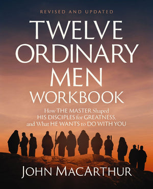 Twelve Ordinary Men Workbook, Revised and Updated: How Jesus Shaped His Disciples for Greatness and What He Wants to Do with You *Very Good*