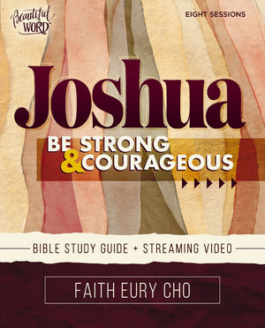 Joshua Bible Study Guide plus Streaming Video: Be Strong and Courageous / A Beautiful Word Bible Study