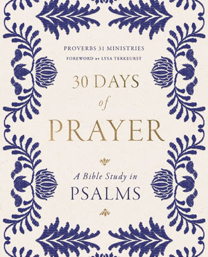 30 Days of Prayer: A Bible Study in Psalms (Proverbs 31 Ministries)