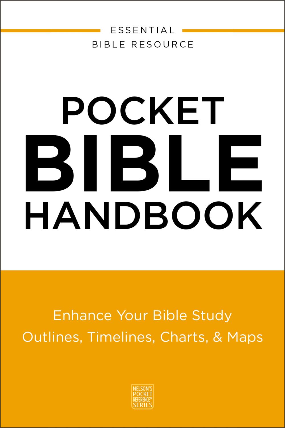Pocket Bible Handbook: Enhance Your Bible Study---Outlines, Timelines, Charts, and Maps (Nelson’s Pocket Reference Series)
