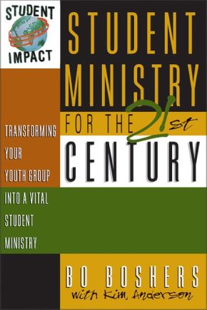 Student Ministry for the 21st Century: Transforming Your Youth Group Into A Vital Student Ministry