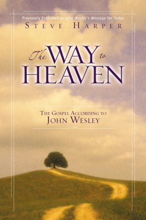 The Way to Heaven: The Gospel According to John Wesley