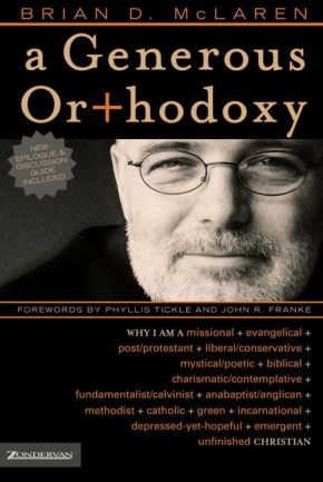 A Generous Orthodoxy: Why I am a missional, evangelical, post/protestant, liberal/conservative, mystical/poetic, biblical, charismatic/contemplative, ... emergent, unfinished Christian (emergentYS)