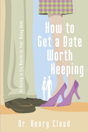 How To Get A Date Worth Keeping: Be Dating In Six Months Or Your Money Back *Very Good*
