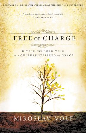 Free of Charge: Giving and Forgiving in a Culture Stripped of Grace *Very Good*