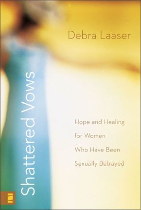 Shattered Vows: Hope and Healing for Women Who Have Been Sexually Betrayed