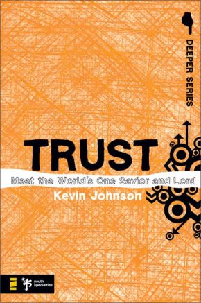 Trust: Meet the World's One Savior and Lord (Deeper Series)