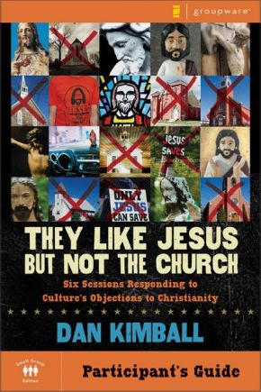 They Like Jesus but Not the Church Participant's Guide: Six Sessions Responding to Culture's Objections to Christianity