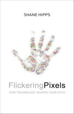 Flickering Pixels: How Technology Shapes Your Faith *Very Good*