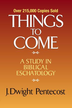 Things to Come: A Study in Biblical Eschatology *Very Good*