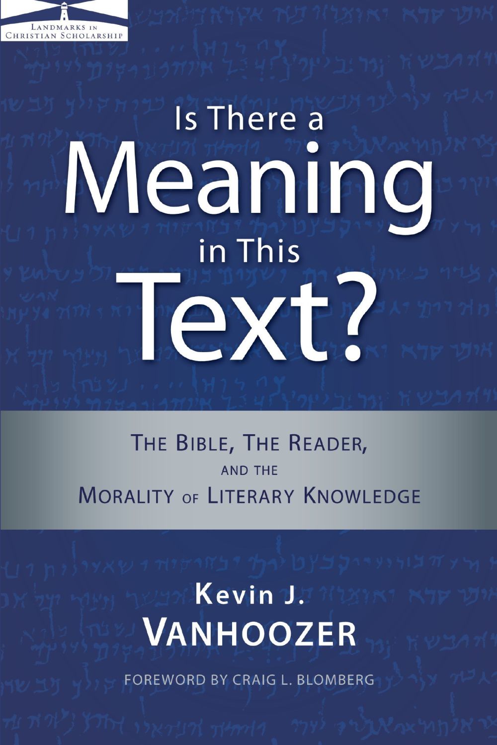 Is There a Meaning in This Text?: The Bible, the Reader, and the Morality of Literary Knowledge (Landmarks in Christian Scholarship) *Very Good*