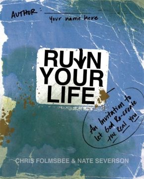 Ruin Your Life: An Invitation to Let God Re-create the Real You *Very Good*