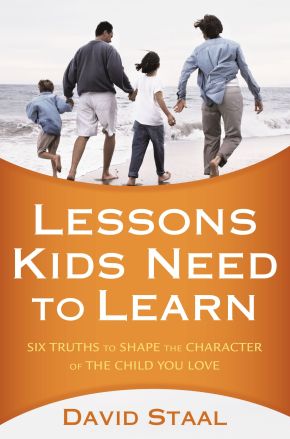 Lessons Kids Need to Learn: Six Truths to Shape the Character of the Child You Love