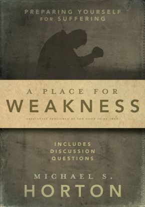 A Place for Weakness: Preparing Yourself for Suffering *Very Good*