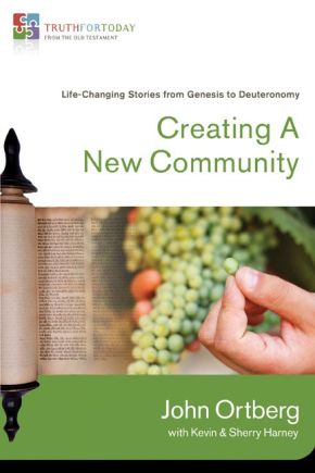 Creating a New Community: Life-Changing Stories from Genesis to Deuteronomy (Truth for Today: From the Old Testament)