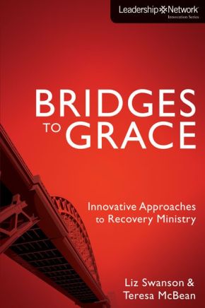 Bridges to Grace: Innovative Approaches to Recovery Ministry (Leadership Network Innovation Series)