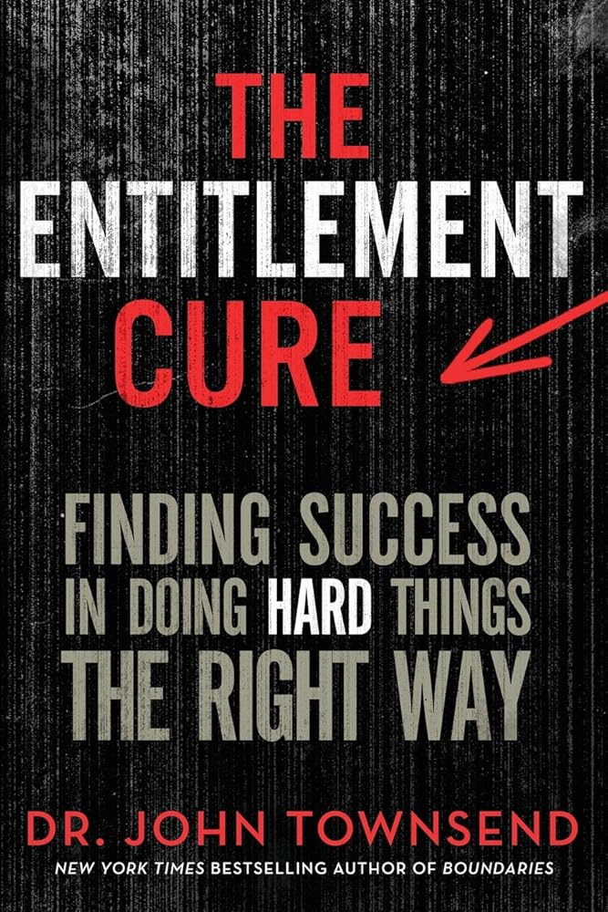 The Entitlement Cure: Finding Success in Doing Hard Things the Right Way cover image