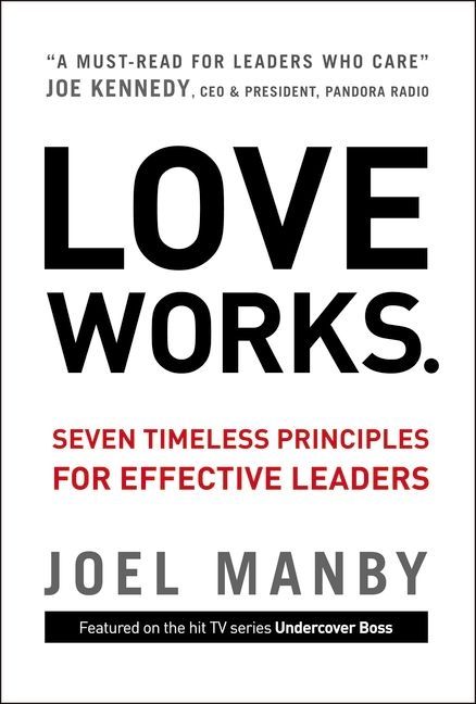 Love Works: Seven Timeless Principles for Effective Leaders *Very Good*