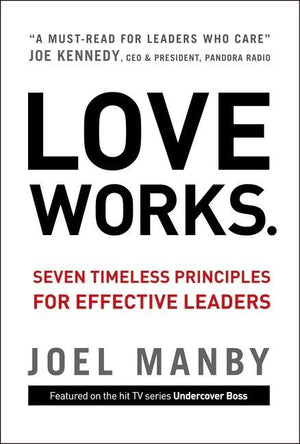 Love Works: Seven Timeless Principles for Effective Leaders *Very Good*