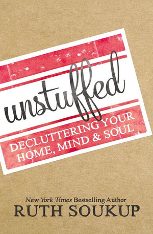 Unstuffed: Decluttering Your Home, Mind, and   Soul *Very Good*