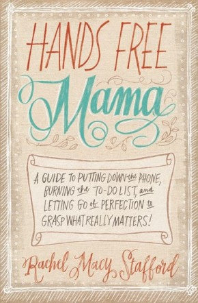 Hands Free Mama: A Guide to Putting Down the Phone, Burning the To-Do List, and Letting Go of Perfection to Grasp What Really Matters! *Very Good*