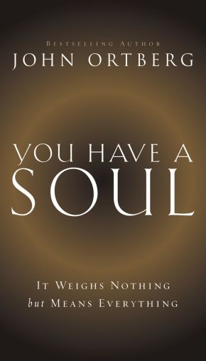 You Have a Soul: It Weighs Nothing but Means Everything