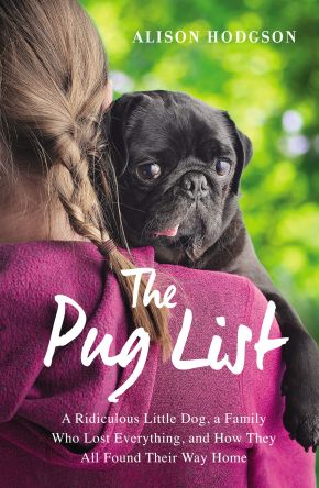 The Pug List: A Ridiculous Little Dog, a Family Who Lost Everything, and How They All Found Their Way Home *Very Good*